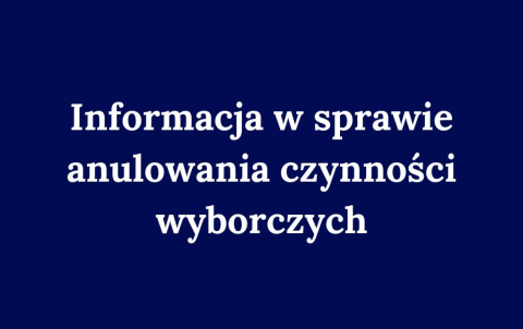  Czynności wyborcze przeprowadzone z naruszeniem prawa anulowane